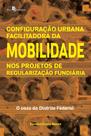 Configuração urbana facilitadora da mobilidade nos projetos de regularização fundiária Configuração urbana facilitadora da mobilidade nos projetos de regularização fundiária