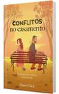 Conflitos no Casamento - Se Não Há Como Evitá-Los, Cresça Com Eles