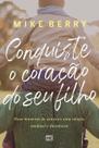 Conquiste o Coração De Seu Filho