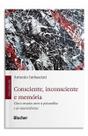 Consciente, Inconsciente e Memória - Cinco Ensaios Entre a Psicanálise e as Neurociências Consciente, Inconsciente e Memória - Cinco Ensaios Entre a Psicanálise e as Neurociências