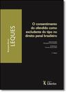Consentimento do Ofendido Como Excludente do Tipo no Direito Penal Brasileiro, O - LIBER ARS