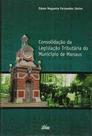 Consolidacao da legislacao tributaria do municipio de manaus - VALER