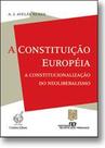 Constituicao europeia, a - a constitucionalizacao do neoliberalismo