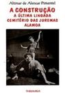 Construção A Última Lingada Cemitério das Juremas Alamoa - Thesaurus