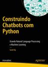 Construindo Chatbots com Python: usando Natural Language Processing e Machine Learning