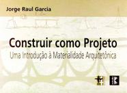 Construir Como Projeto. Uma Introdução à Materialidade Arquitetônica - Masquatro