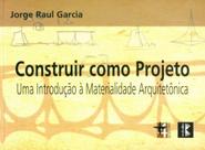 Construir Como Projeto. Uma Introdução à Materialidade Arquitetônica - Masquatro