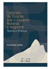 CONTRATO DE DOAÇÃO SOB O ASPECTO NOTARIAL E REGISTRAL - TEORIA E PRÁTICA - 1ª EDIÇÃO 2026 CONTRATO DE DOAÇÃO SOB O ASPECTO NOTARIAL E REGISTRAL - TEORIA E PRÁTICA - 1ª EDIÇÃO 2026