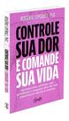 Controle Sua Dor e Comande Sua Vida Controle Sua Dor e Comande Sua Vida