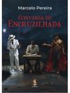 CONVERSA DE ENCRUZILHADA Autor: PEREIRA, MARCELO - MADRAS
