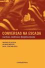 Conversas na escada - curriculo, docencia e disciplina escolar Conversas na escada - curriculo, docencia e disciplina escolar