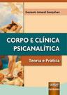 Corpo E Clínica Psicanalítica - Teoria E Prática - Juruá