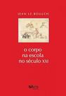 Corpo na Escola no Século Xxi , O Corpo na Escola no Século Xxi , O