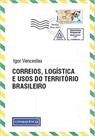 Correios, logística e usos do território brasileiro Correios, logística e usos do território brasileiro