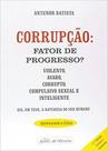 Corrupção: Fator de Progresso - Juarez de Oliveira