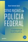 Cotas raciais na Polícia Federal: A implementação da política pública Cotas raciais na Polícia Federal: A implementação da política pública