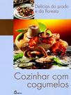 Cozinhar Com Cogumelos-Delícias do Prato e da Floresta