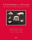 Cozinheira e o gulos, a - conversas de comer e receitas de fazer - BEI EDITORA Cozinheira e o gulos, a - conversas de comer e receitas de fazer - BEI EDITORA