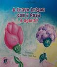 Cravo brigou com A rosa e agora , o
