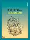 Crescer Em Comunhão - Catequese de Inspiração Catecumenal Com Adultos - Catequista Crescer Em Comunhão - Catequese de Inspiração Catecumenal Com Adultos - Catequista