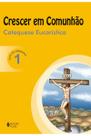 Crescer em Comunhão Catequese Eucarística vol. 1 catequista - VOZES EDITORA