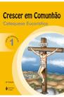Crescer em Comunhão Catequese Eucarística vol. 1 catequizando -