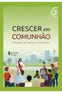 Crescer em Comunhão vol. 2 ctq - Versão 2021 - Catequese de inspiração catecumenal