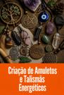 Criação de Amuletos e Talismãs Energéticos Criação de Amuletos e Talismãs Energéticos