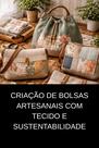 Criação de Bolsas Artesanais com Tecido e Sustentabilidade