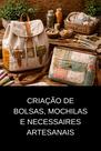 Criação de Bolsas, Mochilas e Necessaires Artesanais