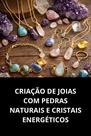 Criação de Joias com Pedras Naturais e Cristais Energéticos