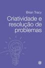 Criatividade e resolução de problemas Criatividade e resolução de problemas
