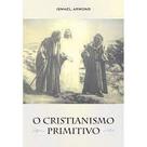 Cristianismo Primitivo (O) Cristianismo Primitivo (O)