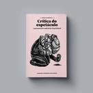 Crítica do Espetáculo: O Pensamento Radical de Guy Debord - ELEFANTE EDITORA