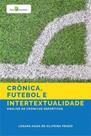 Crônica, futebol e intertextualidade - PACO EDITORIAL Crônica, futebol e intertextualidade - PACO EDITORIAL