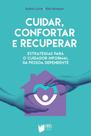 Cuidar, Confortar e Recuperar: Estratégias para o Cuidador Informal da Pessoa Dependente - Lidel Saúde e Bem-Estar Cuidar, Confortar e Recuperar: Estratégias para o Cuidador Informal da Pessoa Dependente - Lidel Saúde e Bem-Estar