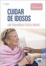 Cuidar de Idosos Com Dependência Física e Mental - Lidel