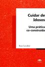 Cuidar de Idosos - Uma Prática Co-Construída