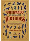Cultivando um coração de virtudes