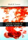 Curando As Feridas Do Vício Sexual