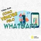 Curso de Como Vender pelo WhatsApp - ComSchool