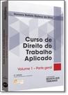 Curso de Direito do Trabalho Aplicado: Parte Geral - Vol.1