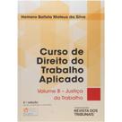 Curso de Direito do Trabalho Aplicado - Vol. 8 - Justica do Trabalho
