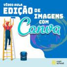 Curso de Edição de Imagens com Canva - ComSchool Curso de Edição de Imagens com Canva - ComSchool