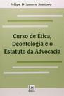 Curso de Ética, Deontologia e o Estatuto da Advocacia Curso de Ética, Deontologia e o Estatuto da Advocacia