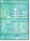 Curso de Ética Jurídica: Ética Geral e Profissional