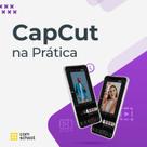 Curso Gravado de CapCut na Prática Curso Gravado de CapCut na Prática