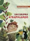 Curupira Atrapalhado, Um - SOWILO EDITORA E DISTRIBUIDORA DE LIVROS Curupira Atrapalhado, Um - SOWILO EDITORA E DISTRIBUIDORA DE LIVROS
