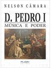 D. pedro i - música e poder