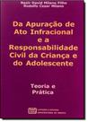 Da Apuração de Ato Infracional ea Responsabilidade Civil da Criança e do Adolescente: Teoria e Prática Da Apuração de Ato Infracional ea Responsabilidade Civil da Criança e do Adolescente: Teoria e Prática